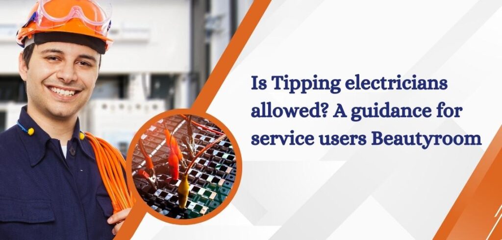 Is Tipping electricians allowed? A guidance for service users Beautyroom