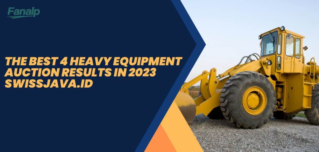 The Best 4 Heavy Equipment Auction Results in 2023 swissjava.id